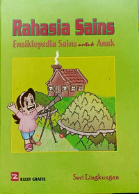Image of Rahasia Sain Ensiklopedia Sains untuk Anak Seri Lingkungan